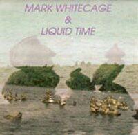 Mark Whitecage & Liquid Time - CD coverart